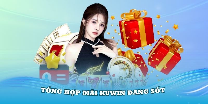 Tổng hợp nhiều khuyến mãi Kuwin đang Sốt